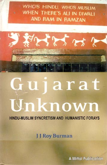 Gujarat Unknown- Hindu Muslim Syncretism & Humanistic Forays