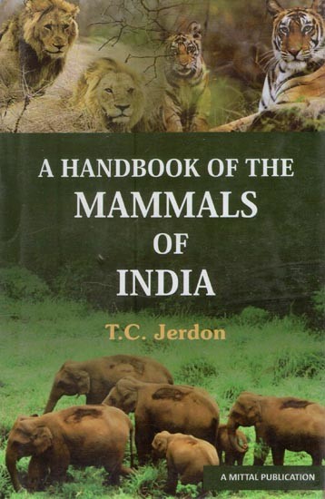 A Handbook of the Mammals of India: A Natural History of all the Animals Known to Inhabit Indian Sub-continent (An Old and Rare Book)
