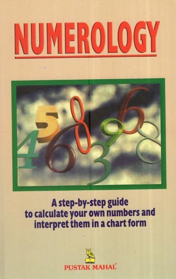 Numerology:(A Step-By-Step Guide To Calculate Your Own Numbers And Interpret Them In A Chart Form)