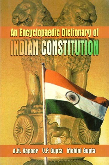 An Encyclopaedic Dictionary of Indian Constitution