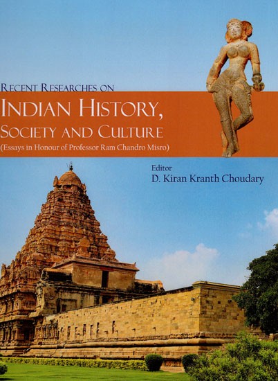 Recent Researches on Indian History, Society and Culture (Essay in Honor of Professor Ram Chandro Misro)