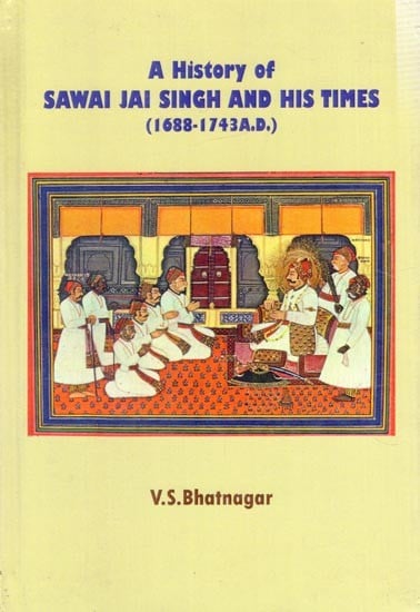A History of Sawai Jai Singh And His Times (1688-1743 AD)