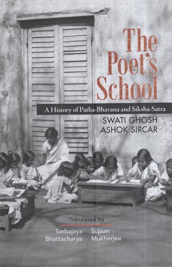 The Poet's School: A History Of Patha-Bhavana And Siksha-Satra