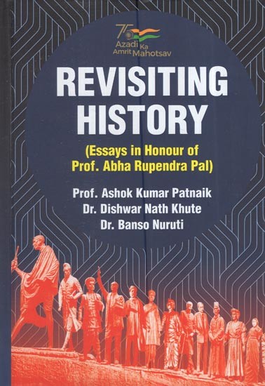 Revisiting History: (Essays In Honour Of Prof. Abha Rupendra Pal)