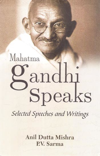 Mahatma Gandhi Speaks: Selected Speeches and Writings