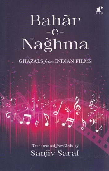 Bahar-E-Naghma: Ghazals from Indian Films (Roman Script with English Translation)