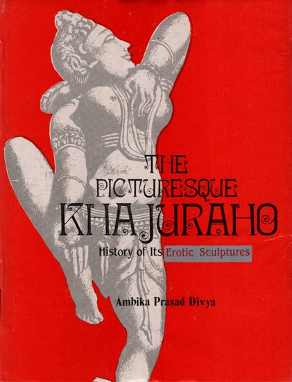 The Picturesoue Khajuraho (History of its Erotic Sculptures)