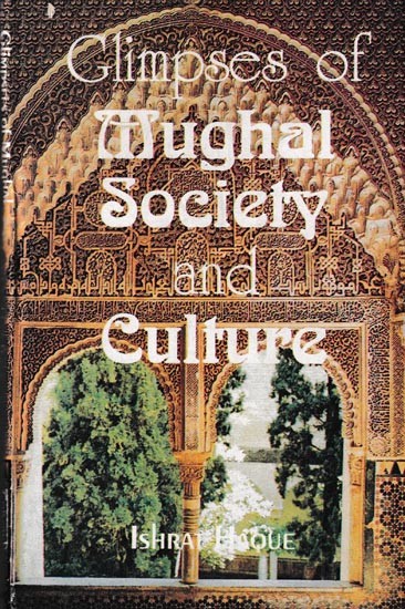 Glimpses of Mughal Society and Culture: A Study Based on Urdu Literature in the 2nd Half of the Eighteenth Century