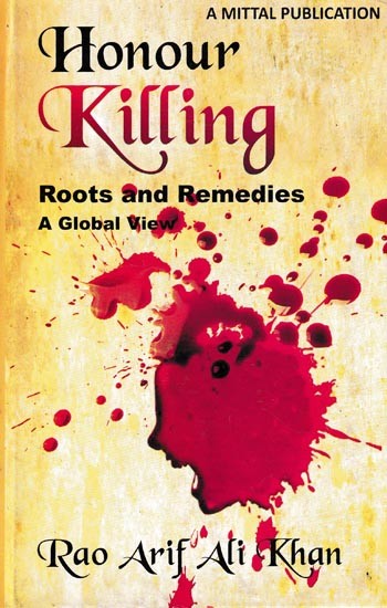 Honour Killing: Roots and Remedies (A Global New)