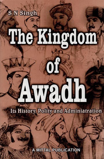 The Kingdom of Awadh: Its History, Polity and Administration
