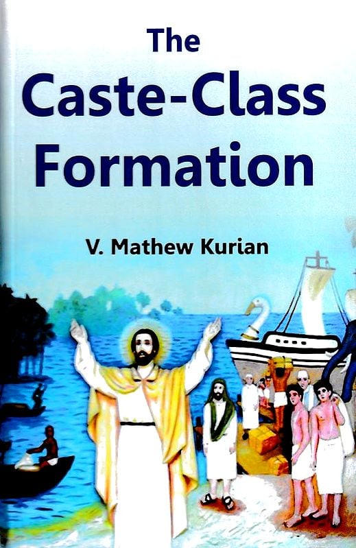 The Caste-Class Formations: A Case Study of Kerala