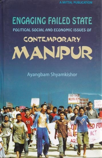 Engaging Failed State: Political, Social and Economic Issues of Contemporary Manipur