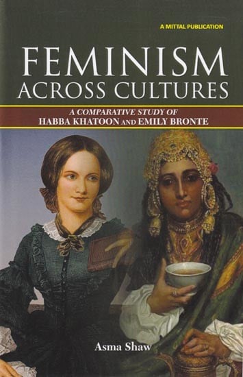 Feminism across Cultures (A Comparative Study of Habba Khatoon and Emily Bronte)