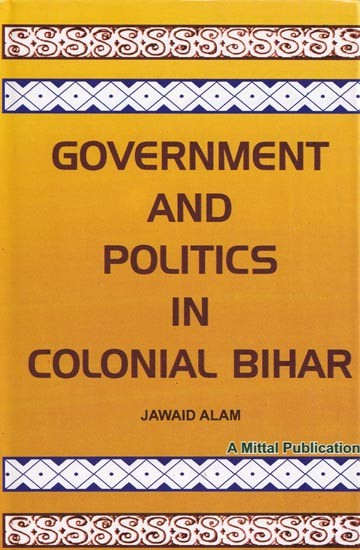 Government and Politics in Colonial Bihar