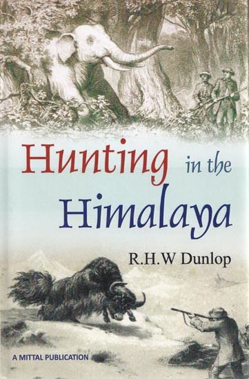 Hunting in the Himalaya with Notice of Customs and Countries from the Elephant Haunts of the Dehra Doon, to the Bunchowr Tracks in Eternal Snow