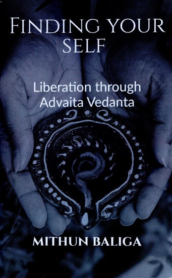 Finding Your Self (Liberation Through Advaita Vedanta)