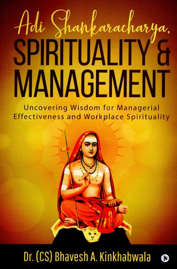 Adi Shankaracharya,Spirituality and Management (Uncovering Wisdom for Managerial Effectiveness and Workplace Spirituality)