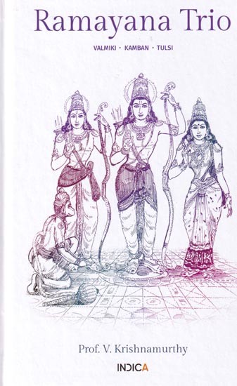 Ramayana Trio: Valmiki,Kamban,Tulsi (Sanskrit and Tamil Text with Transliteration and English Translation)