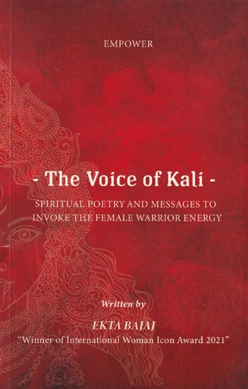 The Voice of Kali: Spiritual Poetry and Messages to Invoke the Female Warrior Energy
