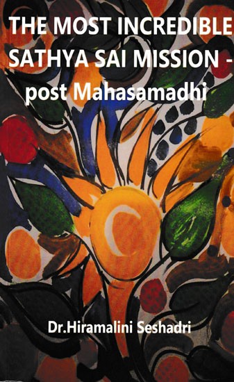 The Most Incredible Sathya Sai Mission- Post Mahasamadhi