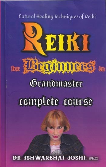 Reiki For Beginners to Grandmaster A Complete Course