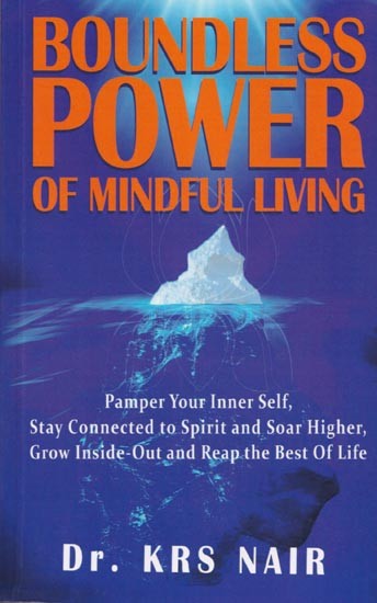Boundless Power of Mindful Living (Pamper Your Inner Self, Stay Connected to Spirit and Soar Higher, Grow Inside-Out and Reap the Best of Life)