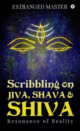 Scribbling on Jiva, Shava & Shiva: Resonance of Reality