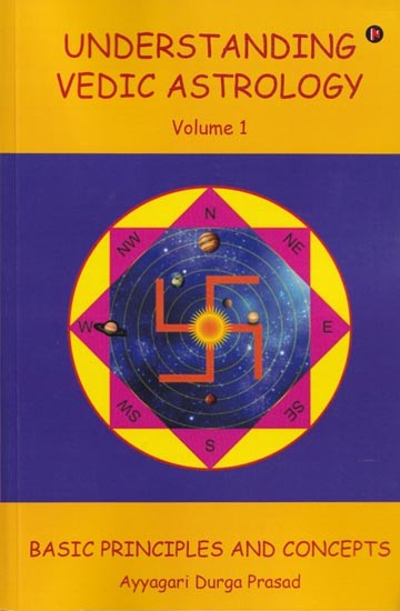 Understanding Vedic Astrology (Basic Principles and Concepts)- Volume 1