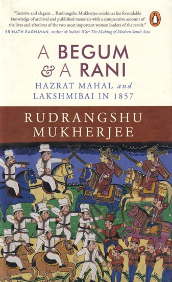 Begum and A Rani: Hazrat Mahal and Lakshmibai in 1857