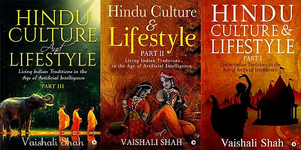 Hindu Culture and Lifestyle: Living Indian Traditions in the age of Artificial Intelligence (Set of 3 Volumes)