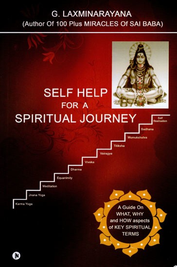 Self Help for a Spiritual Journey: A Guide on What, Why and How Aspects of Key Spiritual Terms