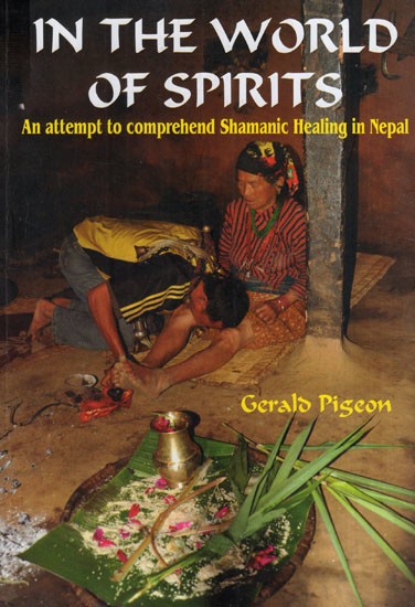 In the World of Spirits (An Attempt to Comprehend Shamanic Healing in Nepal)