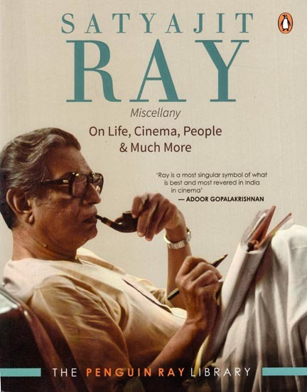 Satyajit Ray Miscellany on Life, Cinema, People & Much More