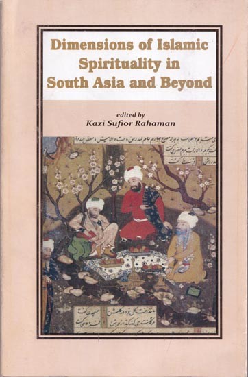 Dimensions of Islamic Spirituality in South Asia and Beyond