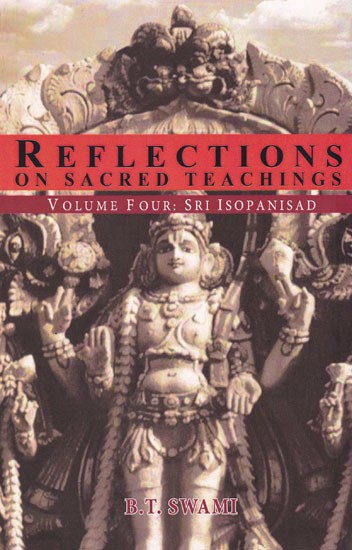 Reflections on Sacred Teachings: Sri Isopanisad (Volume- IV)