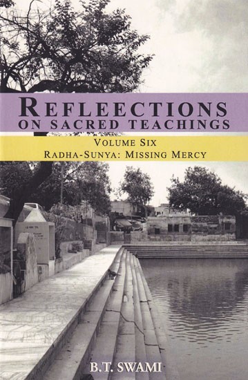 Reflections on Sacred Teachings: Radha-Sunya: Missing Mercy  (Volume- VI)