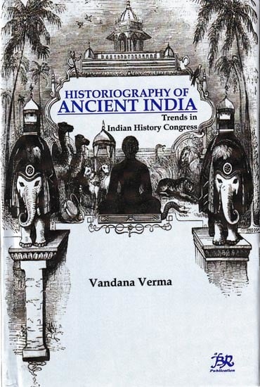Historiography of Ancient India: Trends in Indian History Congress
