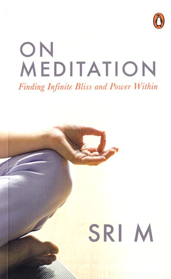 On Meditation (Finding Infinite Bliss and Power Within)