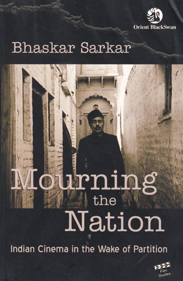 Mourning the Nation- Indian Cinema in the Wake of Partition