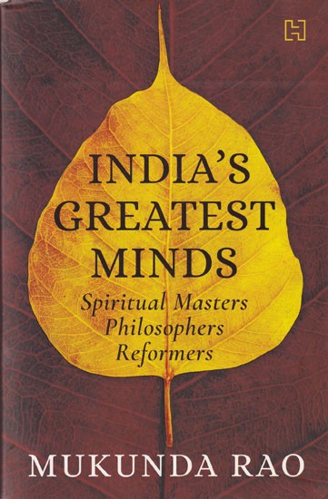 India's Greatest Minds: Spiritual Masters, Philosophers, Reformers