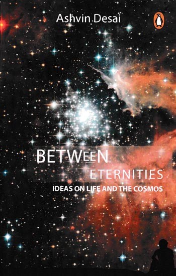 Between Eternities Ideas On Life And The Cosmos