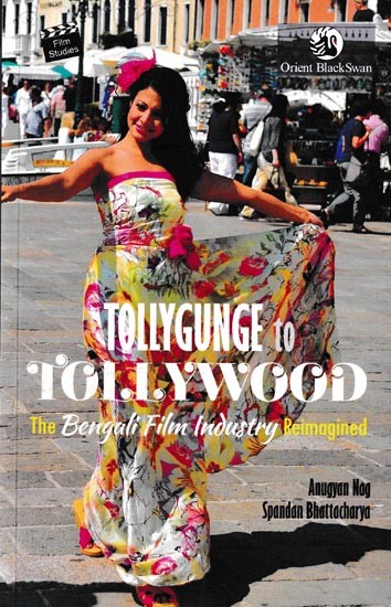 Tollygunge to Tollywood: The Bengali Film Industry Reimagined