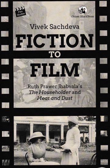 Fiction To Film: Ruth Prawer Jhabvala's The Householder And Heat And Dust