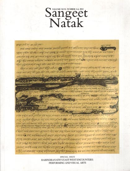 Sangeet Natak Special Issue Rabindranath's East-West Encounters: Performing and Visual Arts- Volume XLVI, Number 1-4, 2012