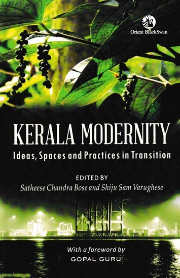 Kerala Modernity Ideas, Spaces And Practices in Transition