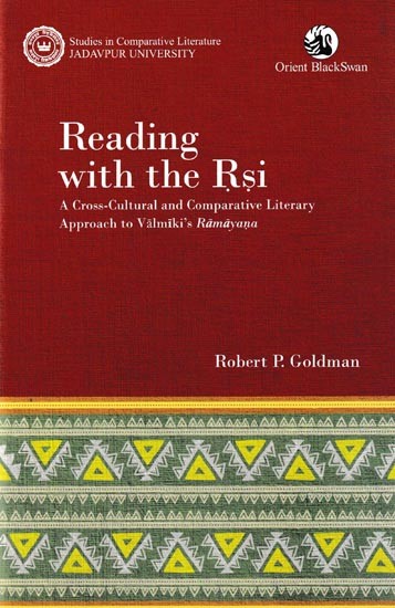 Reading With The Rishi: A Cross-Cultural And Comparative Literary Approach To Valmiki's Ramayaṇa