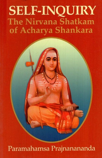 Self-Inquiry The Nirvana Shatkam of Acharya Shankara