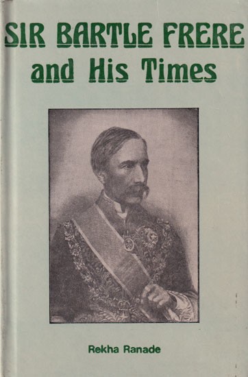 Sir Bartle Frere and His Times: A Study of His Bombay Years, 1862-1867 (An Old and Rare Book)