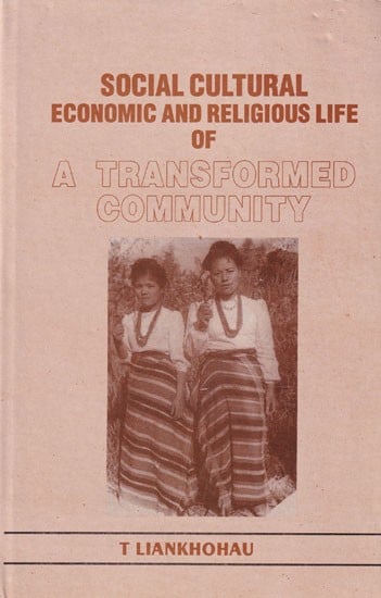 Social, Cultural, Economic & Religious Life of a Transformed Community: A Study of the Paite Tribe