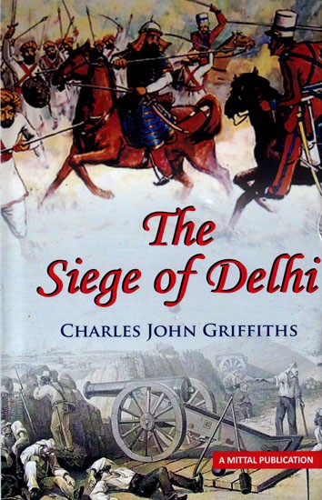 The Siege of Delhi: With an Account of the Mutiny at Ferozepore in 1857